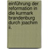 Einführung Der Reformation In Die Kurmark Brandenburg Durch Joachim Ii. by Steinmüller Paul