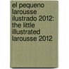 El Pequeno Larousse Ilustrado 2012: The Little Illustrated Larousse 2012 door Editors Of Larousse (Mexico)