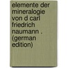 Elemente Der Mineralogie Von D Carl Friedrich Naumann . (German Edition) door Friedrich Naumann Carl