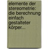 Elemente Der Stereometrie: Die Berechnung Einfach Gestalteter Körper... door Gustav Holzmüller