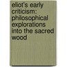 Eliot's Early Criticism: Philosophical Explorations Into the Sacred Wood door Hugo Roeffaers
