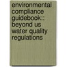 Environmental Compliance Guidebook:: Beyond Us Water Quality Regulations by Shelley Hemming