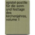 Epistel-postille Für Die Sonn- Und Festtage Des Kirchenjahres, Volume 1