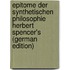 Epitome Der Synthetischen Philosophie Herbert Spencer's (German Edition)