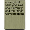 Erasing Hell: What God Said About Eternity, And The Things We'Ve Made Up door Preston Sprinkle
