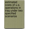 Estimated Costs of U.S. Operations in Iraq Under Two Specified Scenarios door United States Government