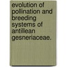 Evolution of Pollination and Breeding Systems of Antillean Gesneriaceae. door Silvana Marten Rodriguez
