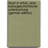 Faust in Erfurt, Eine Kulturgeschichtliche Untersuchung (German Edition) door Pick Albert