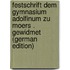 Festschrift Dem Gymnasium Adolfinum Zu Moers . Gewidmet (German Edition)