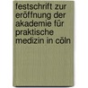 Festschrift Zur Eröffnung Der Akademie Für Praktische Medizin In Cöln door Bernhard Bardenheuer