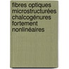 Fibres Optiques Microstructurées Chalcogénures Fortement Nonlinéaires by Mohammed El Amraoui