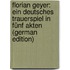 Florian Geyer: Ein Deutsches Trauerspiel in Fünf Akten (German Edition)