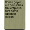 Florian Geyer: Ein Deutsches Trauerspiel in Fünf Akten (German Edition) by Weigand Wilhelm