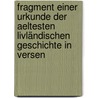 Fragment einer Urkunde der aeltesten Livländischen Geschichte in Versen door Liborius Von Bergmann