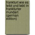 Frankfurt Wie Es Leibt Und Lebt: In Frankfurter Mundart (German Edition)