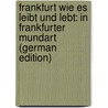 Frankfurt Wie Es Leibt Und Lebt: In Frankfurter Mundart (German Edition) door Wilhelm Sauerwein Johann