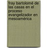 Fray Bartolomé de Las Casas en el proceso evangelizador en Mesoamérica door Ramiro Alfonso Gómez Arzapalo Dorantes