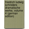 Friedrich Ludwig Schròders Dramatische Werke, Volume 4 (German Edition) door Ludwig Schroeder Friedrich