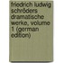 Friedrich Ludwig Schröders Dramatische Werke, Volume 1 (German Edition)