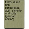 Führer Durch Den Concertsaal: Abth. Sinfonie Und Suite (German Edition) by Kretzschmar Hermann