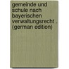 Gemeinde Und Schule Nach Bayerischen Verwaltungsrecht . (German Edition) door Weinschenk Julius