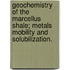 Geochemistry of the Marcellus Shale; Metals Mobility and Solubilization.