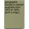 Geographic travels in Central Australia from 1872 to 1874. [With a map.] door Ernest Giles