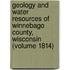 Geology and Water Resources of Winnebago County, Wisconsin (Volume 1814)