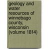 Geology and Water Resources of Winnebago County, Wisconsin (Volume 1814) by Perry G. Olcott