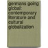 Germans Going Global: Contemporary Literature and Cultural Globalization