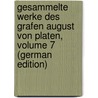 Gesammelte Werke Des Grafen August Von Platen, Volume 7 (German Edition) by Platen August