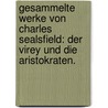 Gesammelte Werke von Charles Sealsfield: Der Virey und die Aristokraten. door Charles Sealsfield