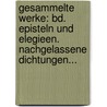 Gesammelte Werke: Bd. Episteln Und Elegieen. Nachgelassene Dichtungen... by Adolf Friedrich von Schack