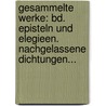 Gesammelte Werke: Bd. Episteln Und Elegieen. Nachgelassene Dichtungen... door Adolf Friedrich von Schack