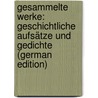 Gesammelte Werke: Geschichtliche Aufsätze Und Gedichte (German Edition) by Heinrich Pertz Georg