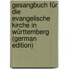 Gesangbuch Für Die Evangelische Kirche in Württemberg (German Edition) door La Württemberg Evangelisch-Lutherische