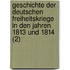 Geschichte Der Deutschen Freiheitskriege in Den Jahren 1813 Und 1814 (2)
