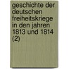 Geschichte Der Deutschen Freiheitskriege in Den Jahren 1813 Und 1814 (2) by Heinrich Beitzke