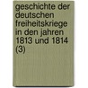 Geschichte Der Deutschen Freiheitskriege in Den Jahren 1813 Und 1814 (3) by Heinrich Ludwig Beitzke