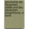 Geschichte Der Deutschen Städte Und Des Deutschen Bürgerthums, Vi Band by Friedrich Wilhelm Barthold