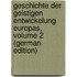 Geschichte Der Geistigen Entwickelung Europas, Volume 2 (German Edition)