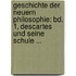 Geschichte Der Neuern Philosophie: Bd. 1, Descartes Und Seine Schule ...