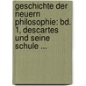Geschichte Der Neuern Philosophie: Bd. 1, Descartes Und Seine Schule ... door Kuno Fischer