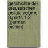 Geschichte Der Preussischen Politik, Volume 3,parts 1-2 (German Edition) door Gustav Droysen Johann