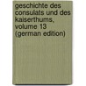 Geschichte Des Consulats Und Des Kaiserthums, Volume 13 (German Edition) door Thiers