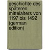 Geschichte Des Späteren Mittelalters Von 1197 Bis 1492 (German Edition) by Loserth Johann