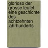 Glorioso Der Grosse Teufel: Eine Geschichte Des Achtzehnten Jahrhunderts by Christian August Vulpius