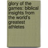 Glory Of The Games: Biblical Insights From The World's Greatest Athletes door Chad Bonham