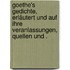 Goethe's Gedichte, erläutert und auf ihre Veranlassungen, Quellen und .