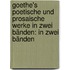 Goethe's poetische und prosaische Werke in zwei Bänden: in zwei Bänden